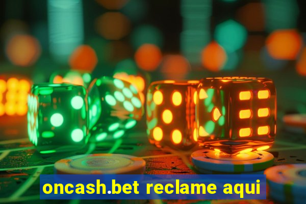 oncash.bet reclame aqui