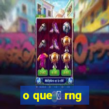 o que 茅 rng