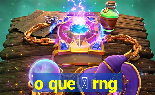 o que 茅 rng