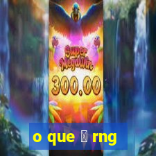 o que 茅 rng