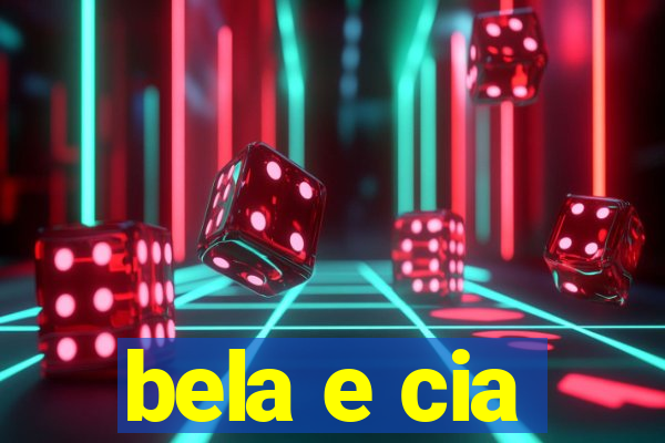 bela e cia