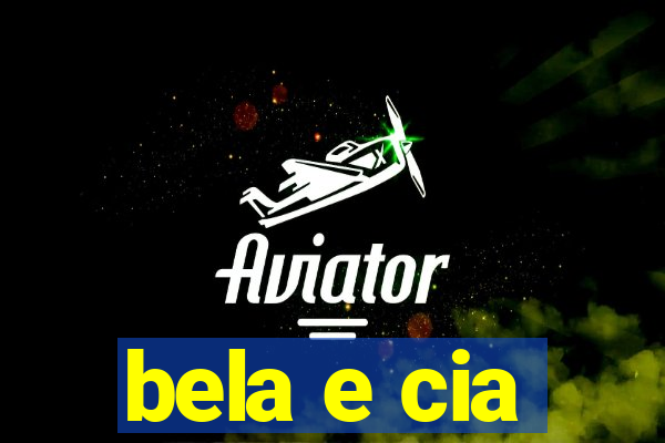 bela e cia