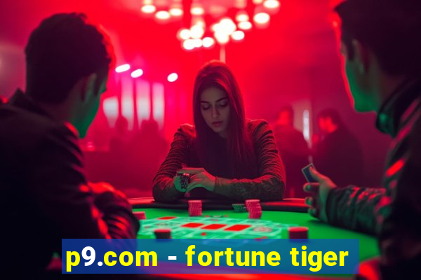 p9.com - fortune tiger