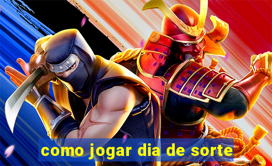 como jogar dia de sorte