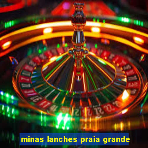 minas lanches praia grande