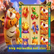 blog maravilha not铆cias