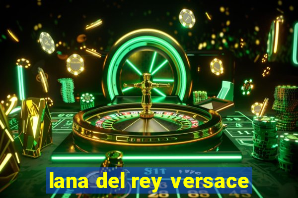 lana del rey versace