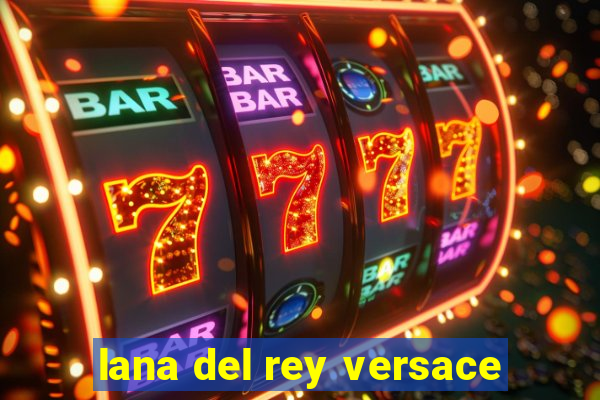 lana del rey versace