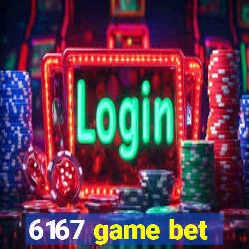 6167 game bet