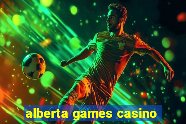 alberta games casino