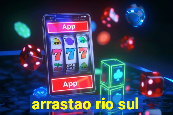 arrastao rio sul