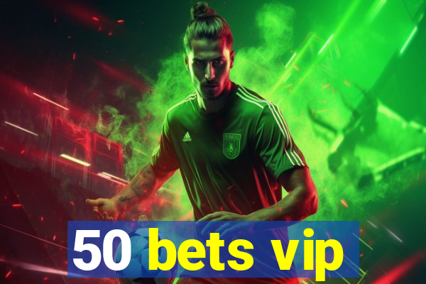 50 bets vip