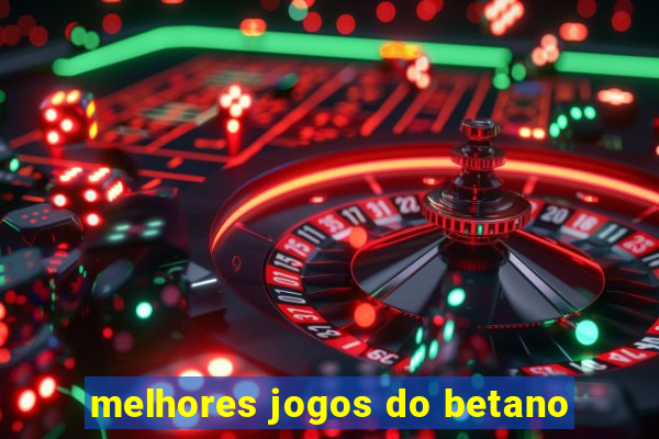 melhores jogos do betano