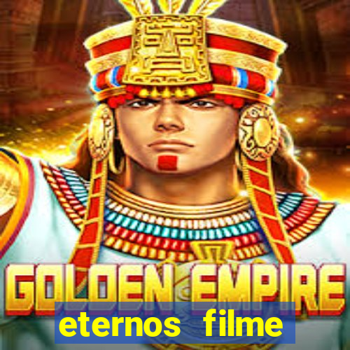 eternos filme completo dublado