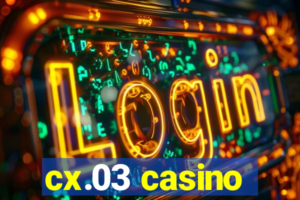 cx.03 casino