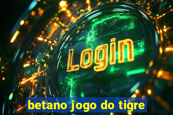 betano jogo do tigre