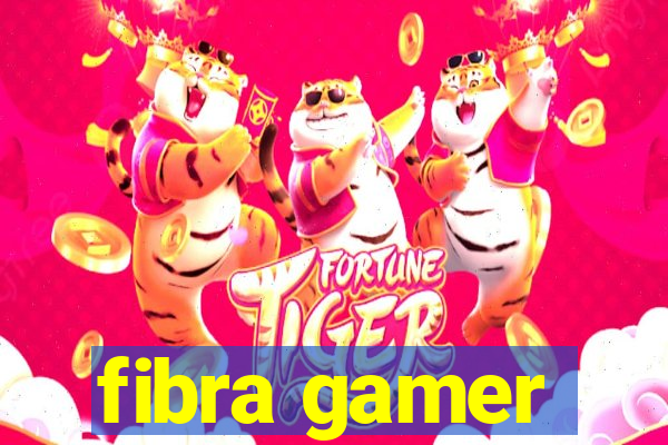 fibra gamer