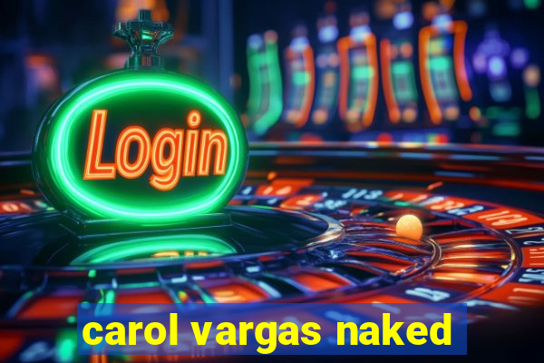 carol vargas naked