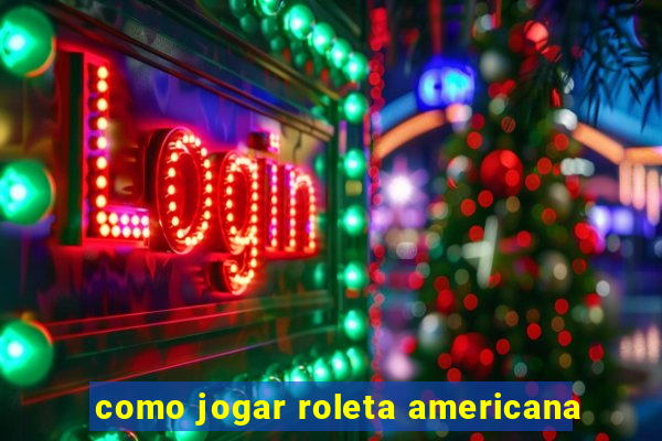 como jogar roleta americana