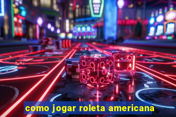 como jogar roleta americana