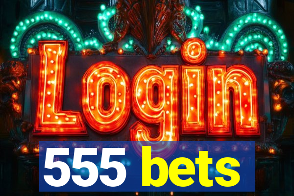 555 bets