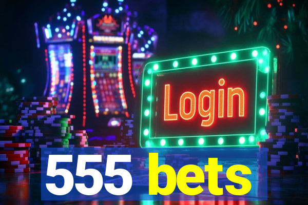 555 bets