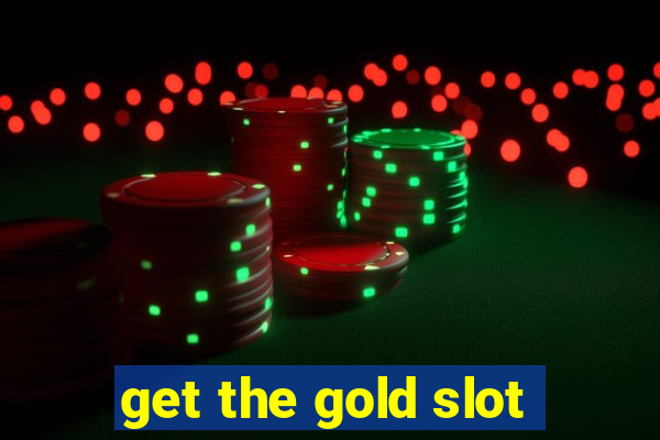 get the gold slot