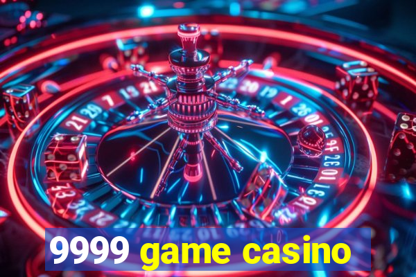 9999 game casino