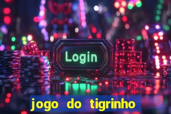 jogo do tigrinho rodadas gr谩tis