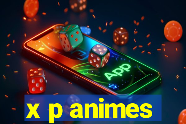 x p animes