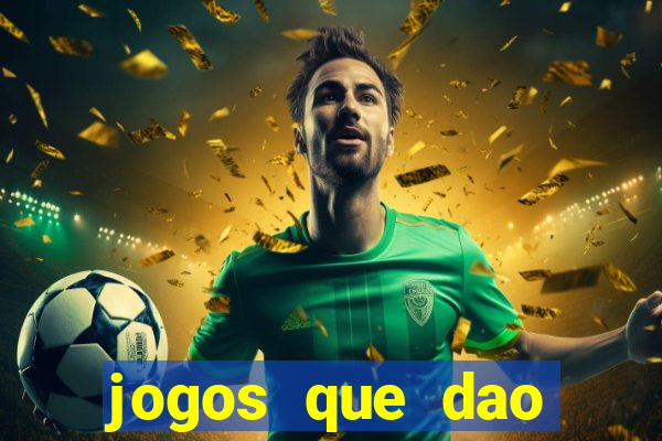 jogos que dao muito dinheiro