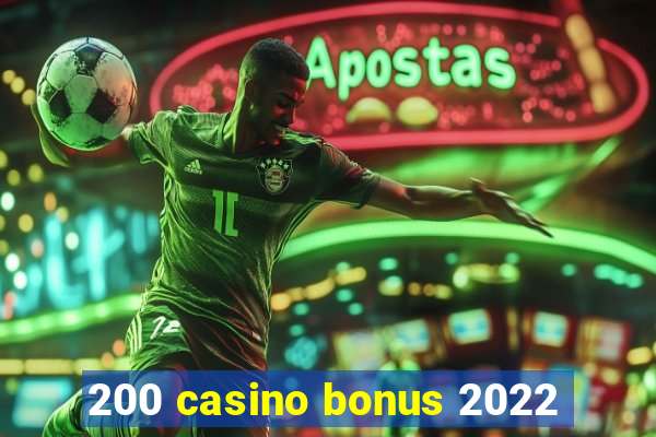 200 casino bonus 2022