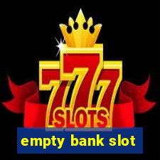 empty bank slot