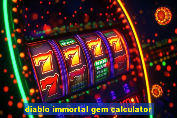 diablo immortal gem calculator