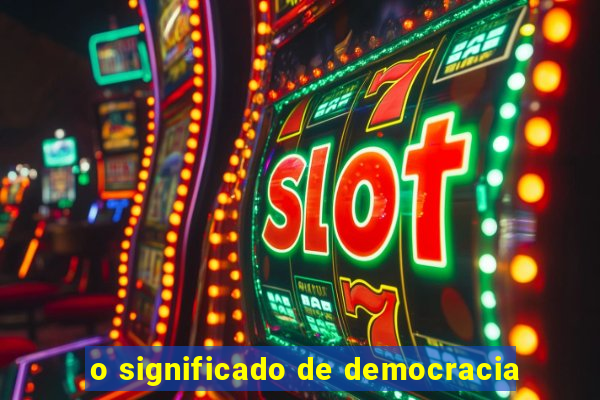 o significado de democracia