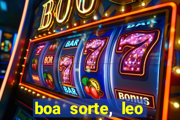 boa sorte, leo grande netflix