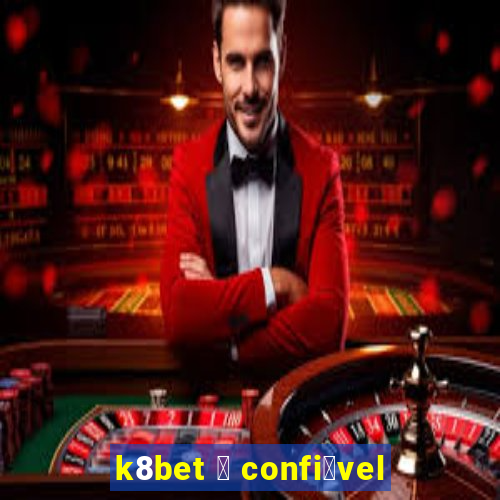 k8bet 茅 confi谩vel