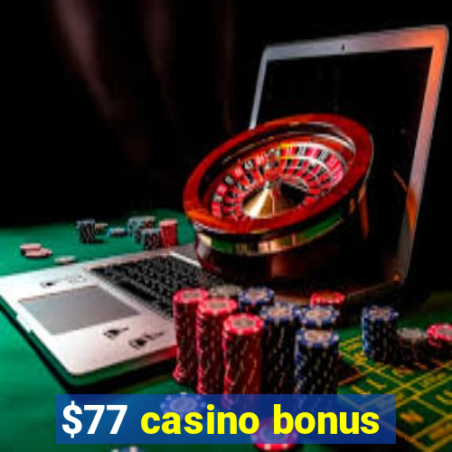 $77 casino bonus