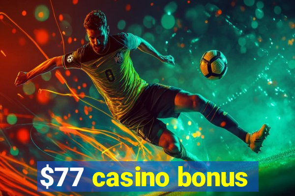 $77 casino bonus