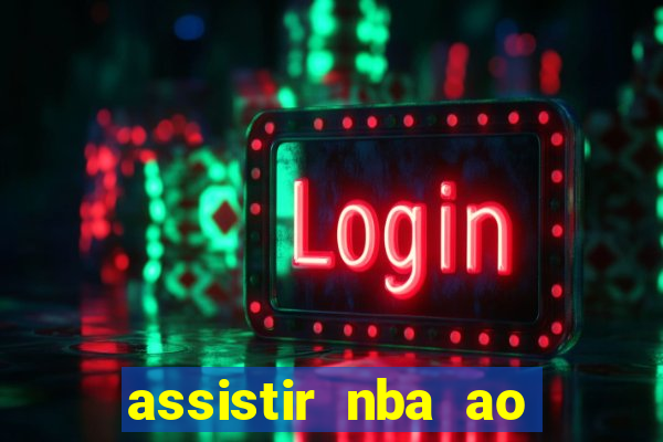 assistir nba ao vivo grátis multicanais