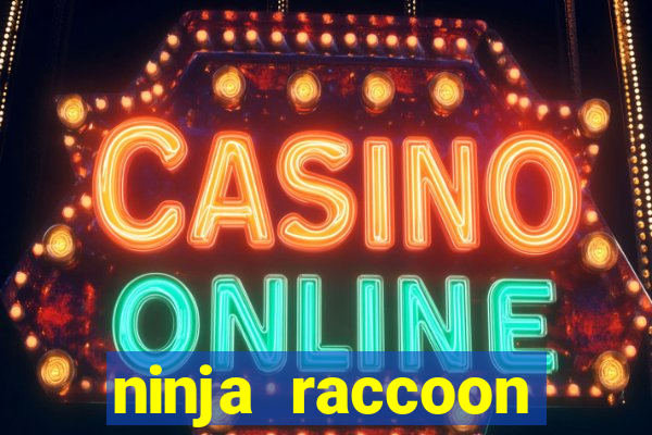 ninja raccoon frenzy slot