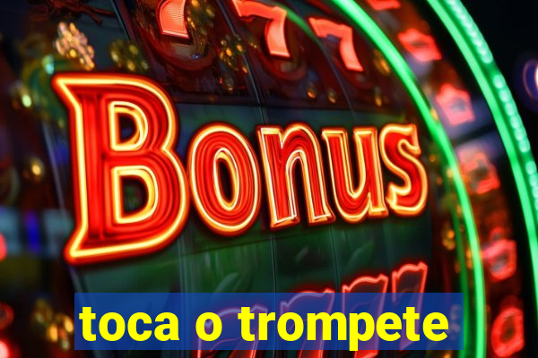 toca o trompete