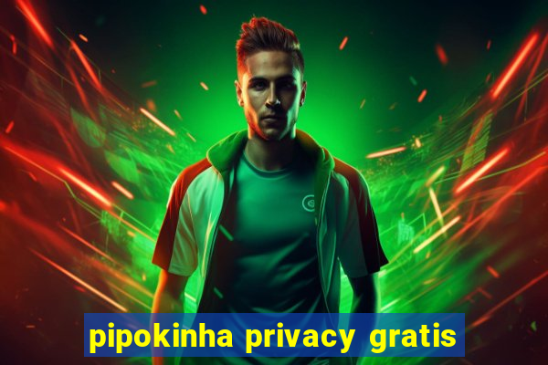 pipokinha privacy gratis