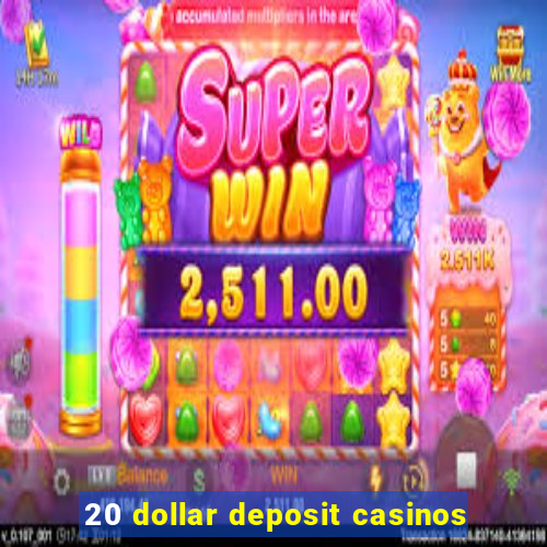 20 dollar deposit casinos