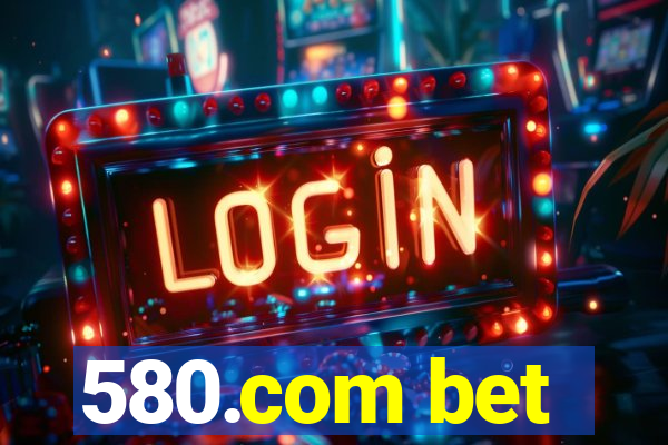 580.com bet