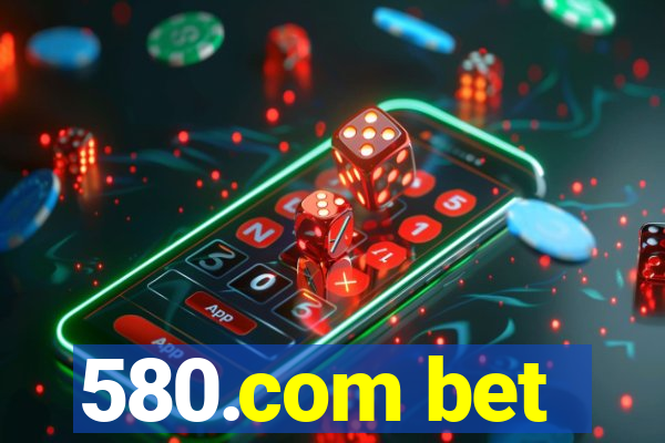 580.com bet