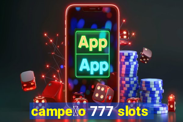 campe茫o 777 slots