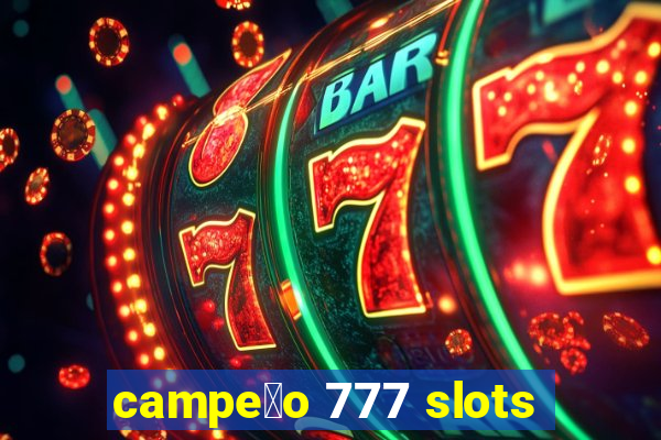 campe茫o 777 slots