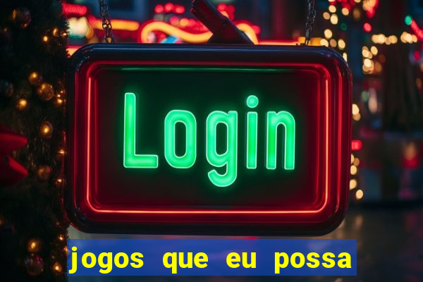 jogos que eu possa ganhar dinheiro