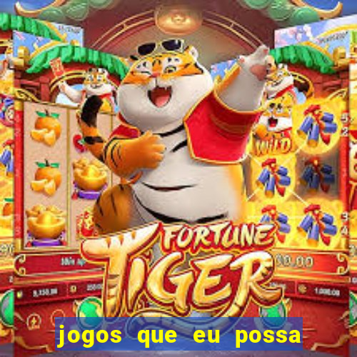 jogos que eu possa ganhar dinheiro